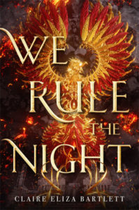 Cover of We Rule the Night by Claire Eliza Bartlett. An intricate red and gold phoenix seems to rise from the rubble of a ruined city.